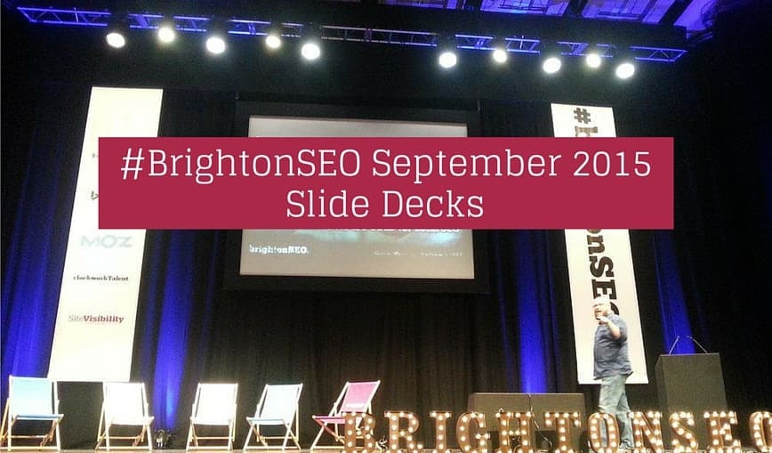 39 #BrightonSEO September 2015 Slidedecks